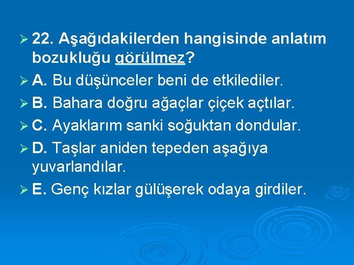 Ø 22. Aşağıdakilerden hangisinde anlatım bozukluğu görülmez? Ø A. Bu düşünceler beni de etkilediler.