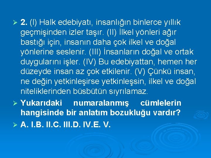 2. (l) Halk edebiyatı, insanlığın binlerce yıllık geçmişinden izler taşır. (II) İlkel yönleri ağır