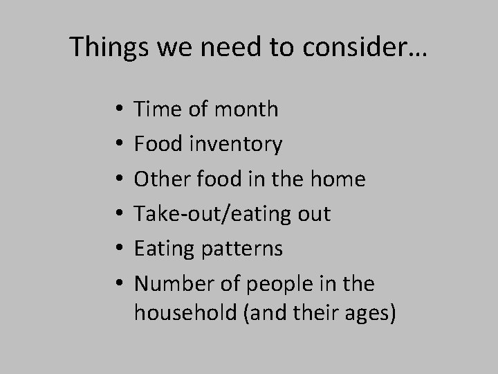 Things we need to consider… • • • Time of month Food inventory Other