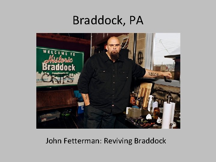 Braddock, PA John Fetterman: Reviving Braddock 