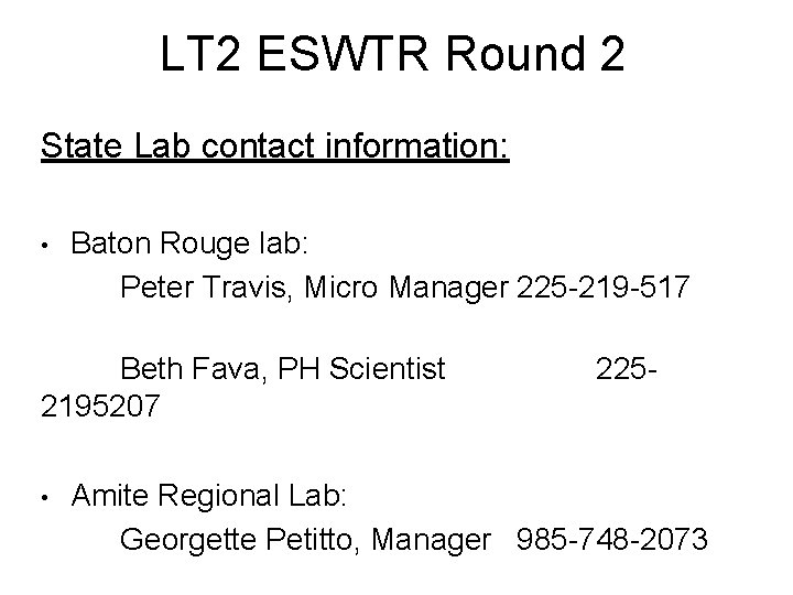 LT 2 ESWTR Round 2 State Lab contact information: • Baton Rouge lab: Peter