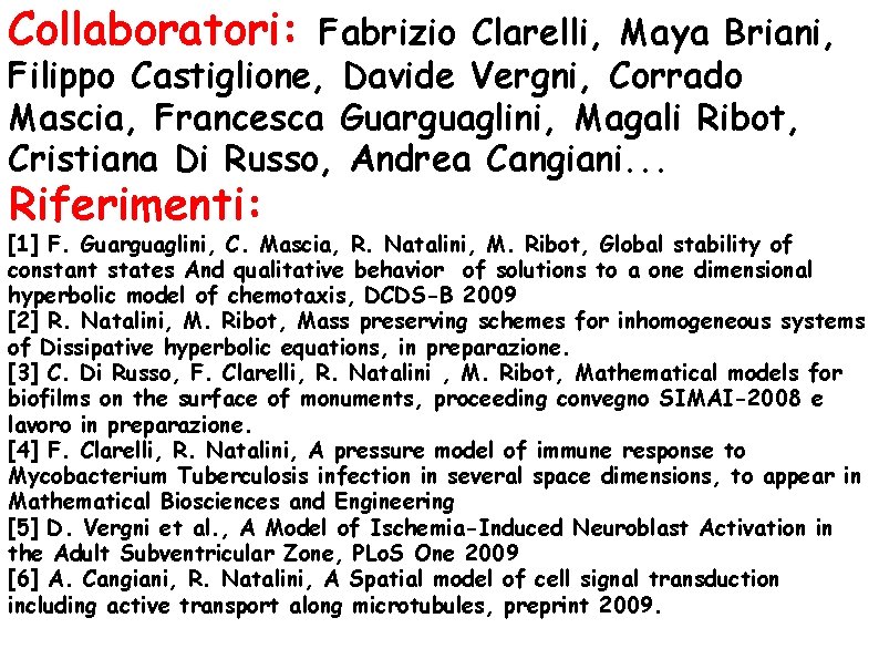 Collaboratori: Fabrizio Clarelli, Maya Briani, Filippo Castiglione, Davide Vergni, Corrado Mascia, Francesca Guarguaglini, Magali