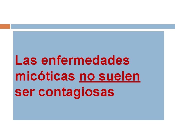 Las enfermedades micóticas no suelen ser contagiosas 