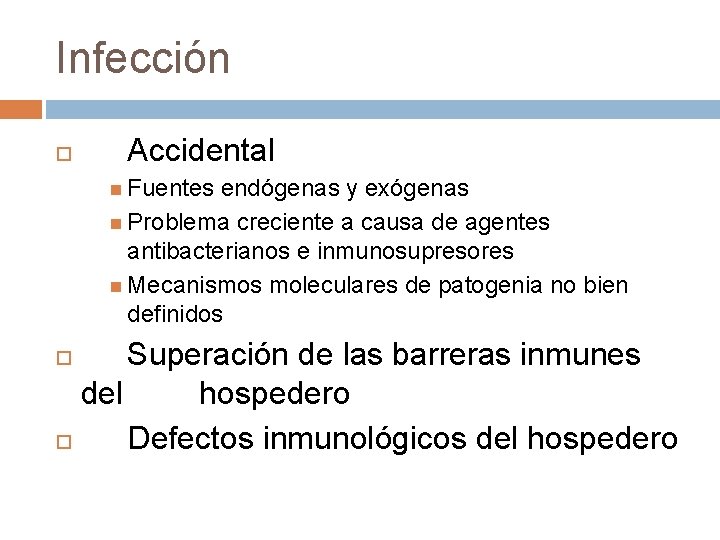 Infección Accidental Fuentes endógenas y exógenas Problema creciente a causa de agentes antibacterianos e