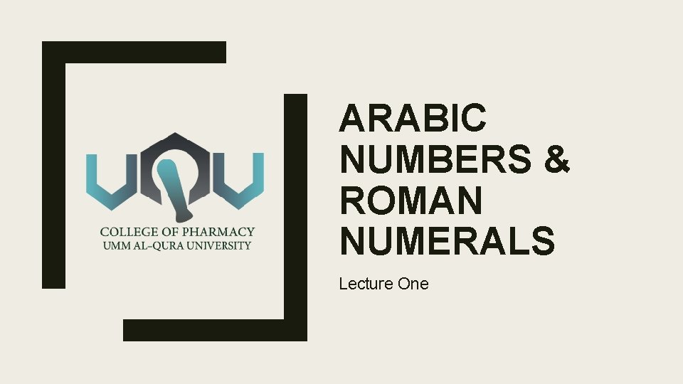 ARABIC NUMBERS & ROMAN NUMERALS Lecture One 