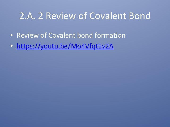 2. A. 2 Review of Covalent Bond • Review of Covalent bond formation •