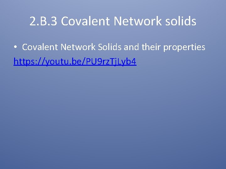 2. B. 3 Covalent Network solids • Covalent Network Solids and their properties https: