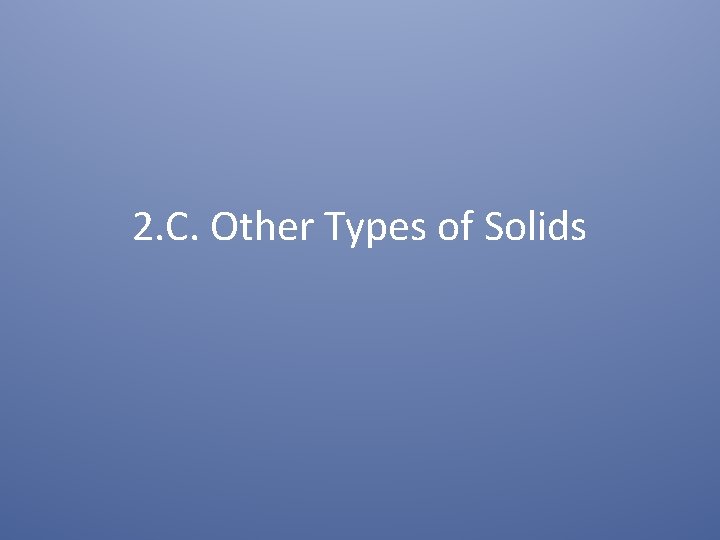 2. C. Other Types of Solids 