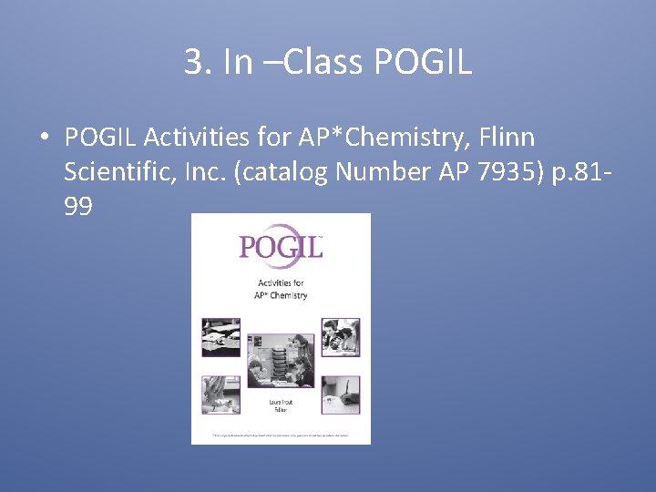 3. In –Class POGIL • POGIL Activities for AP*Chemistry, Flinn Scientific, Inc. (catalog Number