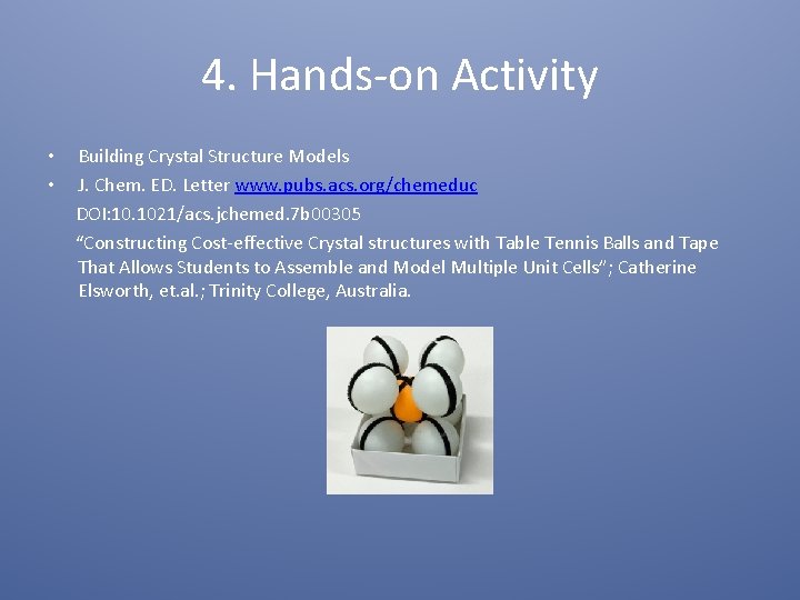 4. Hands-on Activity • • Building Crystal Structure Models J. Chem. ED. Letter www.