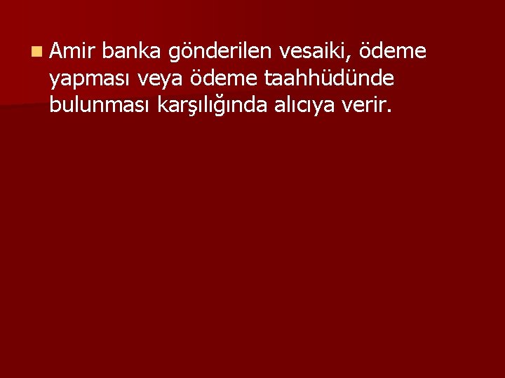 n Amir banka gönderilen vesaiki, ödeme yapması veya ödeme taahhüdünde bulunması karşılığında alıcıya verir.