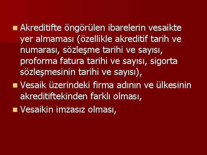 n Akreditifte öngörülen ibarelerin vesaikte yer almaması (özellikle akreditif tarih ve numarası, sözleşme tarihi