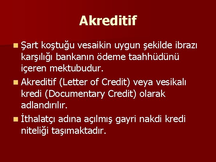 Akreditif n Şart koştuğu vesaikin uygun şekilde ibrazı karşılığı bankanın ödeme taahhüdünü içeren mektubudur.