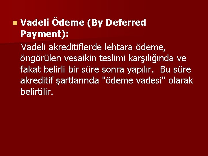 n Vadeli Ödeme (By Deferred Payment): Vadeli akreditiflerde lehtara ödeme, öngörülen vesaikin teslimi karşılığında