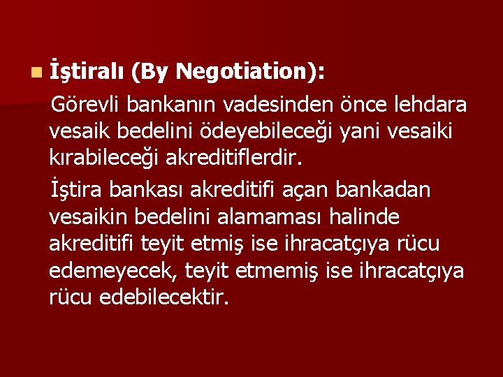 n İştiralı (By Negotiation): Görevli bankanın vadesinden önce lehdara vesaik bedelini ödeyebileceği yani vesaiki