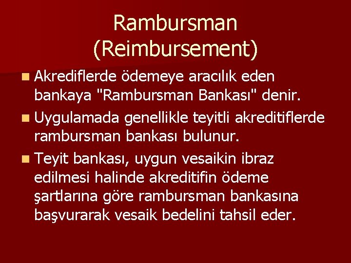 Rambursman (Reimbursement) n Akrediflerde ödemeye aracılık eden bankaya "Rambursman Bankası" denir. n Uygulamada genellikle