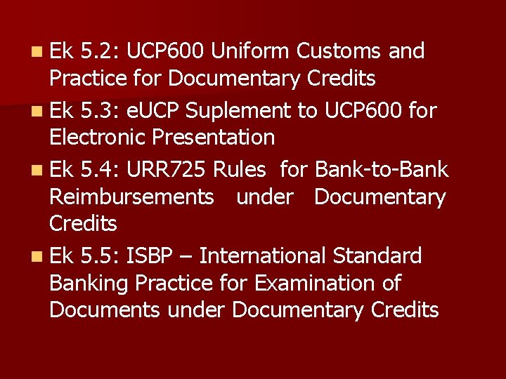 n Ek 5. 2: UCP 600 Uniform Customs and Practice for Documentary Credits n