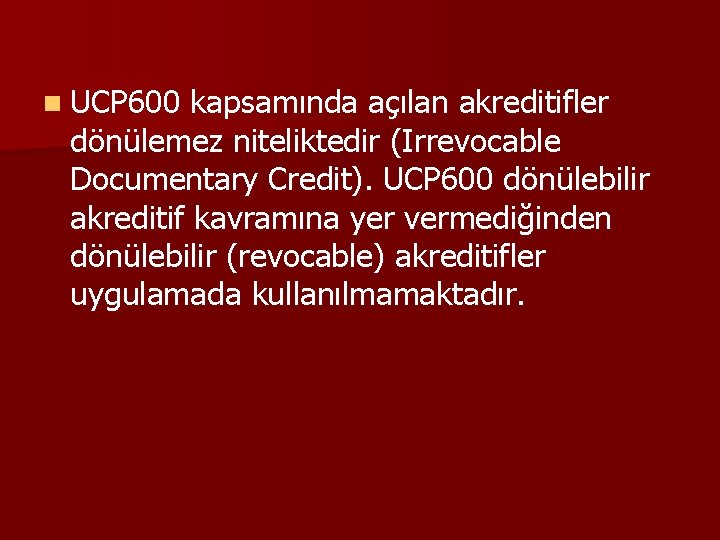 n UCP 600 kapsamında açılan akreditifler dönülemez niteliktedir (Irrevocable Documentary Credit). UCP 600 dönülebilir