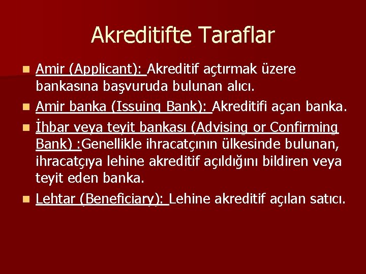 Akreditifte Taraflar n n Amir (Applicant): Akreditif açtırmak üzere bankasına başvuruda bulunan alıcı. Amir