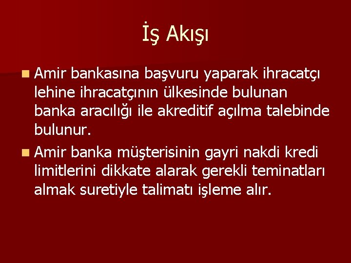 İş Akışı n Amir bankasına başvuru yaparak ihracatçı lehine ihracatçının ülkesinde bulunan banka aracılığı