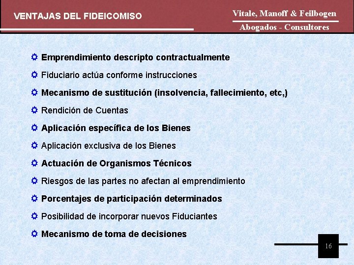 VENTAJAS DEL FIDEICOMISO Vitale, Manoff & Feilbogen Abogados - Consultores Emprendimiento descripto contractualmente Fiduciario VENTAJAS DEL FIDEICOMISO Vitale, Manoff & Feilbogen Abogados - Consultores Emprendimiento descripto contractualmente Fiduciario