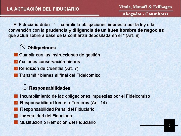 LA ACTUACIÓN DEL FIDUCIARIO Vitale, Manoff & Feilbogen Abogados - Consultores El Fiduciario debe LA ACTUACIÓN DEL FIDUCIARIO Vitale, Manoff & Feilbogen Abogados - Consultores El Fiduciario debe