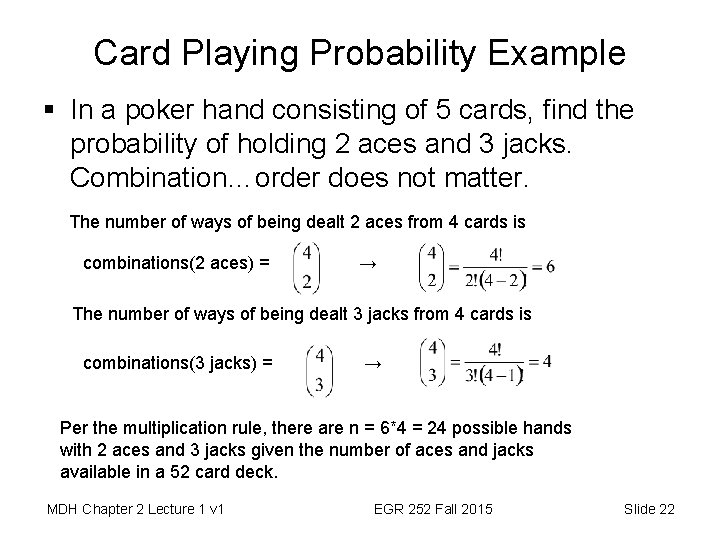 Card Playing Probability Example § In a poker hand consisting of 5 cards, find
