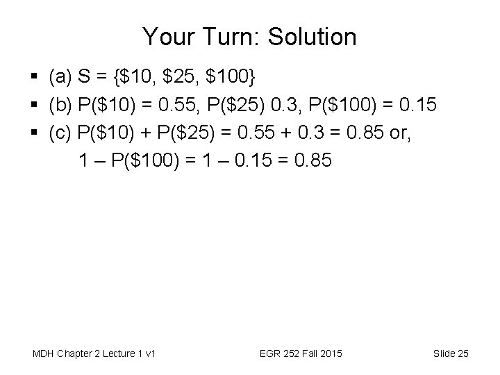 Your Turn: Solution § (a) S = {$10, $25, $100} § (b) P($10) =