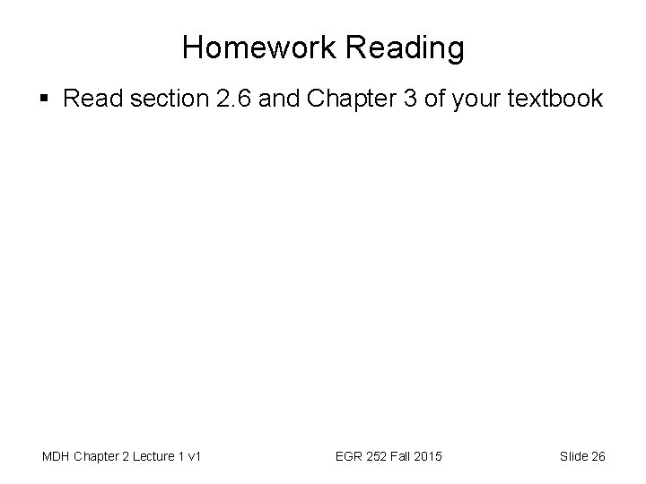 Homework Reading § Read section 2. 6 and Chapter 3 of your textbook MDH