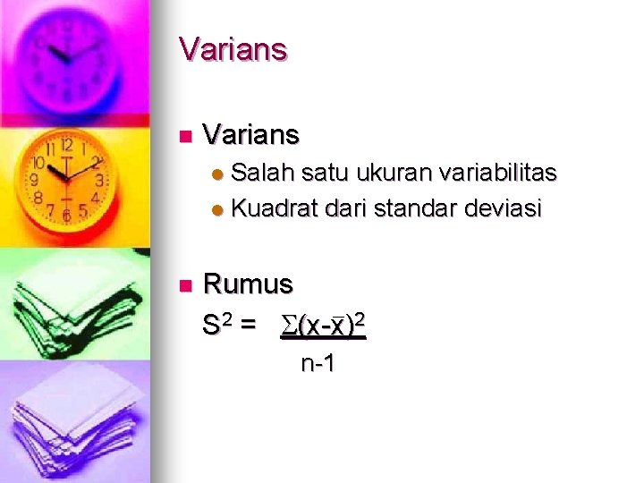 Varians n Varians Salah satu ukuran variabilitas l Kuadrat dari standar deviasi l n