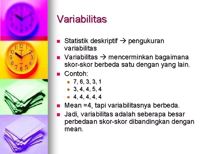 Variabilitas n n n Statistik deskriptif pengukuran variabilitas Variabilitas mencerminkan bagaimana skor-skor berbeda satu