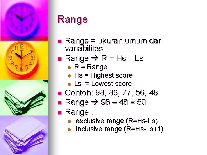 Range n n Range = ukuran umum dari variabilitas Range R = Hs –