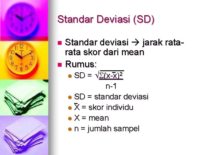 Standar Deviasi (SD) Standar deviasi jarak rata skor dari mean n Rumus: n SD