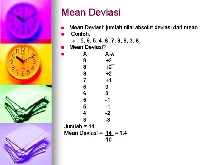 Mean Deviasi: jumlah nilai absolut deviasi dari mean. n Contoh: l 5, 8, 5,