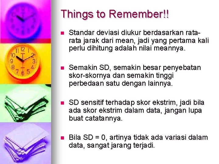 Things to Remember!! n Standar deviasi diukur berdasarkan rata jarak dari mean, jadi yang