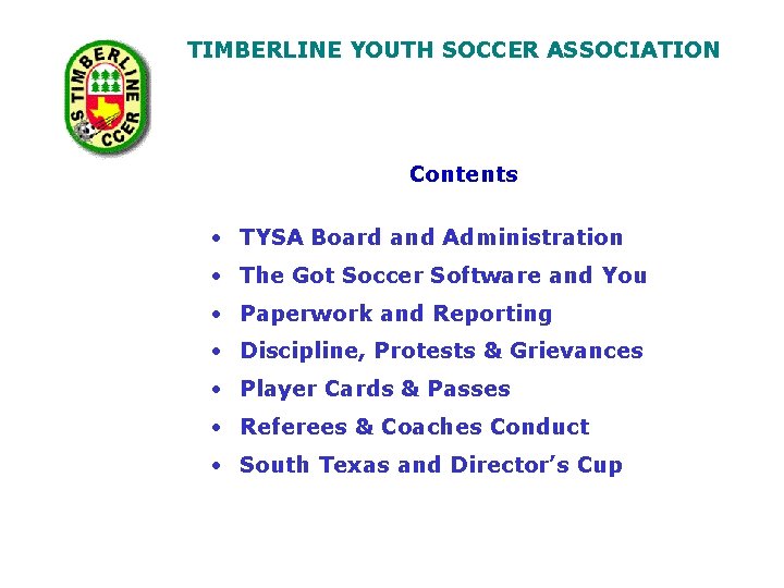 TIMBERLINE YOUTH SOCCER ASSOCIATION Contents • TYSA Board and Administration • The Got Soccer