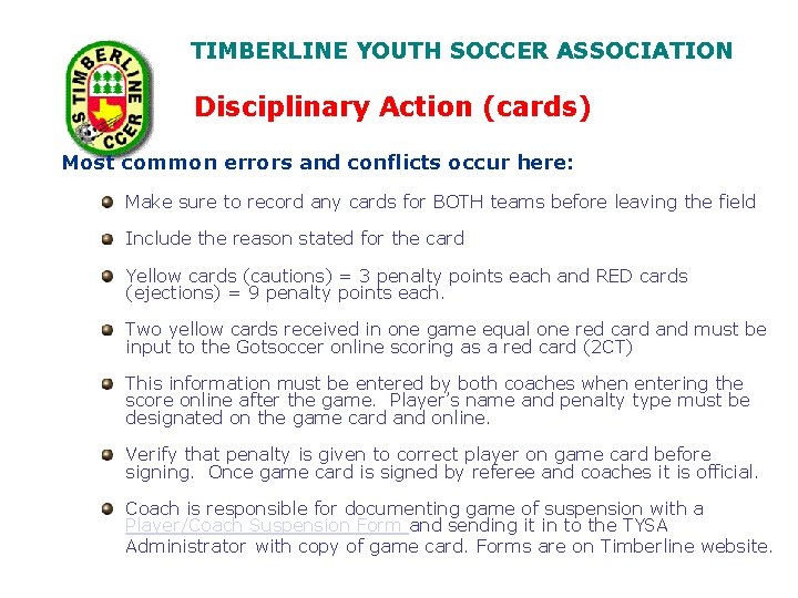 TIMBERLINE YOUTH SOCCER ASSOCIATION Disciplinary Action (cards) Most common errors and conflicts occur here: