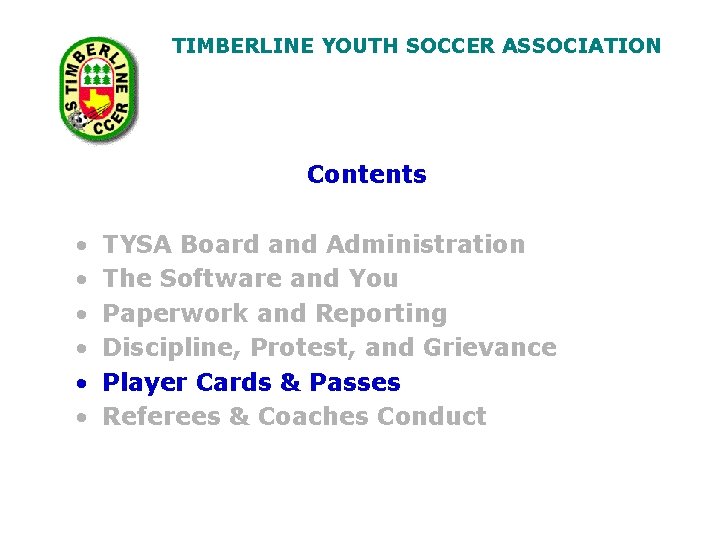 TIMBERLINE YOUTH SOCCER ASSOCIATION Contents • • • TYSA Board and Administration The Software