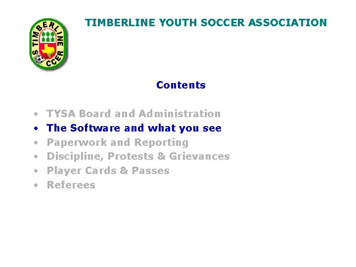 TIMBERLINE YOUTH SOCCER ASSOCIATION Contents • • • TYSA Board and Administration The Software