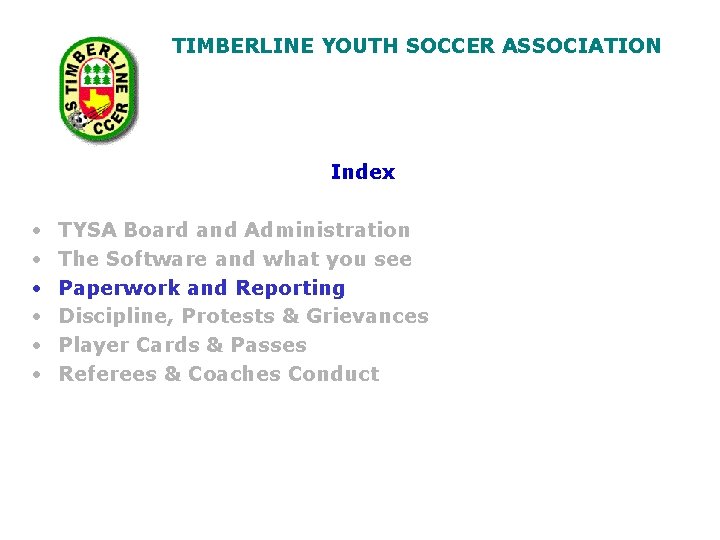 TIMBERLINE YOUTH SOCCER ASSOCIATION Index • • • TYSA Board and Administration The Software