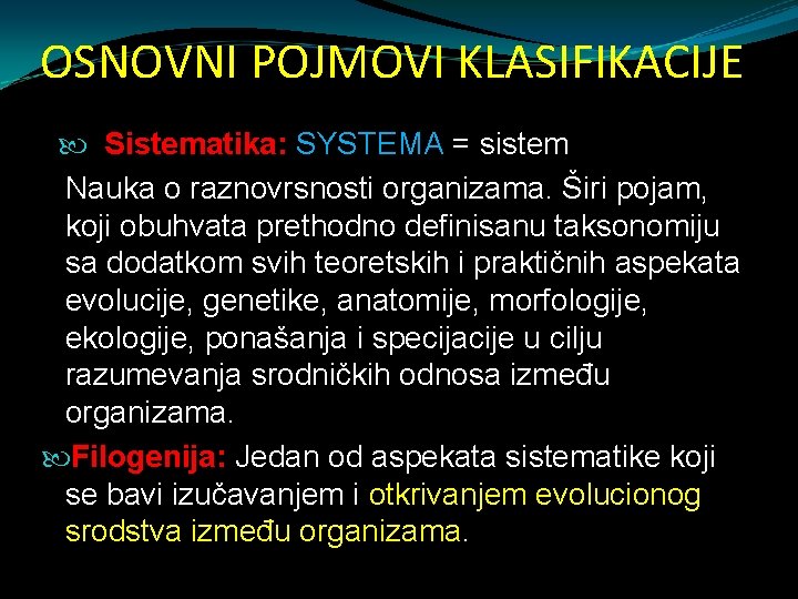 OSNOVNI POJMOVI KLASIFIKACIJE Sistematika: SYSTEMA = sistem Nauka o raznovrsnosti organizama. Širi pojam, koji