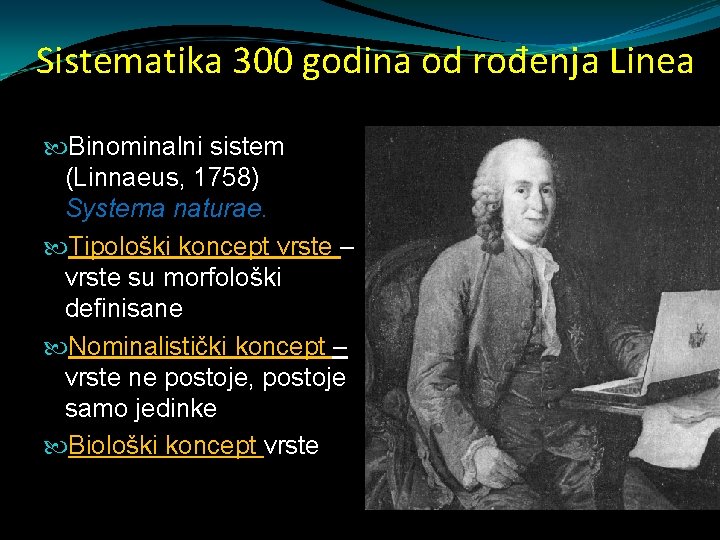 Sistematika 300 godina od rođenja Linea Binominalni sistem (Linnaeus, 1758) Systema naturae. Tipološki koncept