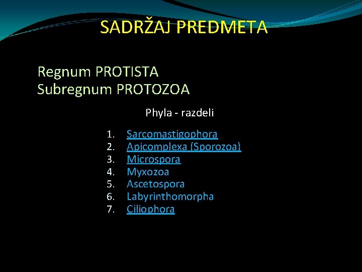 SADRŽAJ PREDMETA Regnum PROTISTA Subregnum PROTOZOA Phyla - razdeli 1. 2. 3. 4. 5.