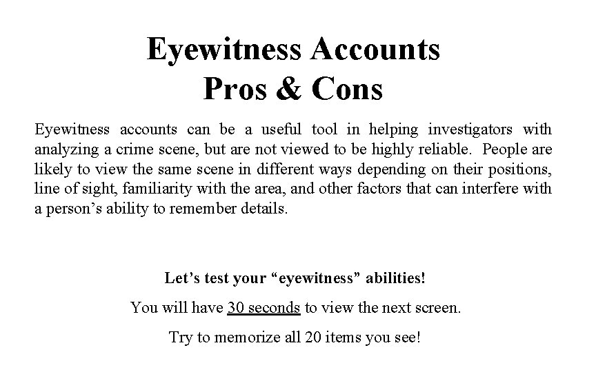 Eyewitness Accounts Pros & Cons Eyewitness accounts can be a useful tool in helping