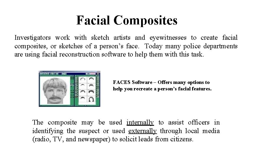 Facial Composites Investigators work with sketch artists and eyewitnesses to create facial composites, or