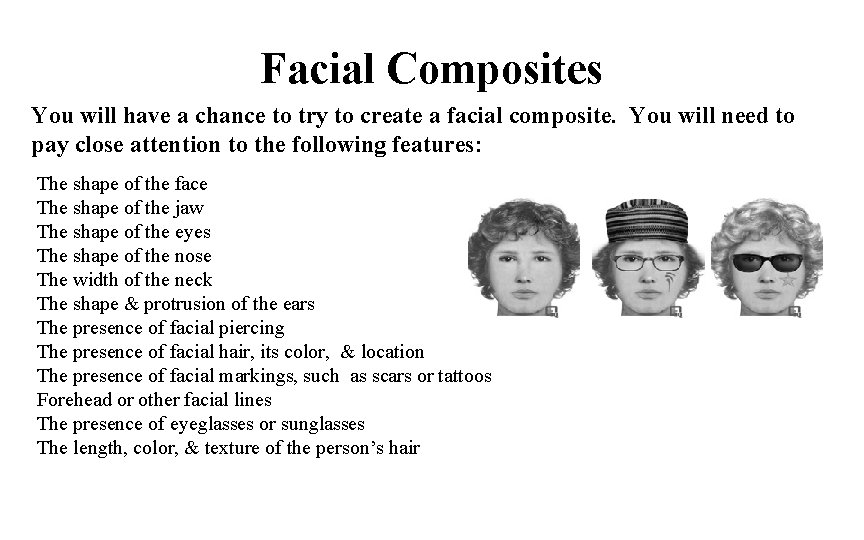 Facial Composites You will have a chance to try to create a facial composite.