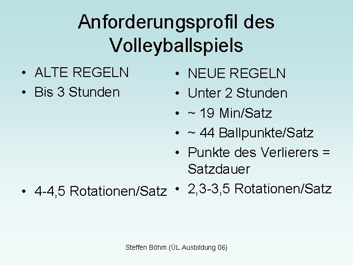 Anforderungsprofil des Volleyballspiels • ALTE REGELN • Bis 3 Stunden • • • NEUE