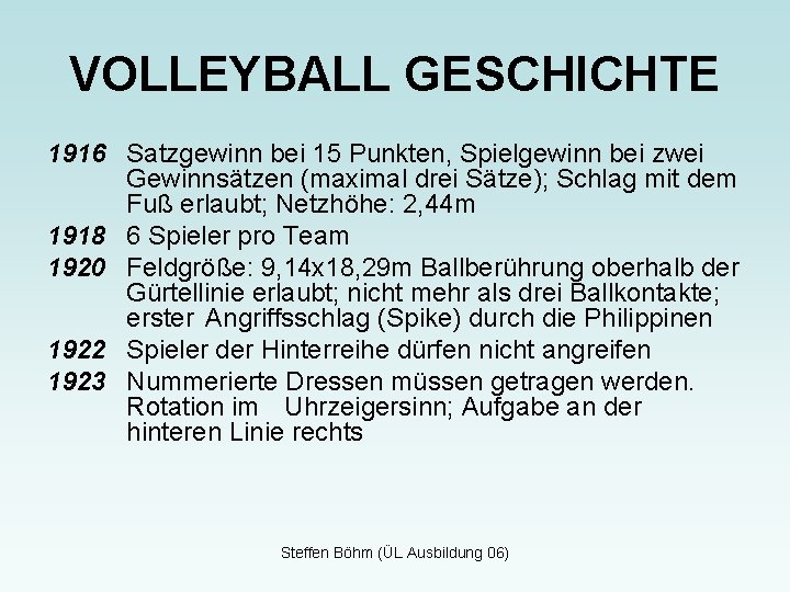 VOLLEYBALL GESCHICHTE 1916 Satzgewinn bei 15 Punkten, Spielgewinn bei zwei Gewinnsätzen (maximal drei Sätze);