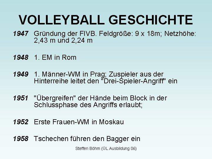 VOLLEYBALL GESCHICHTE 1947 Gründung der FIVB. Feldgröße: 9 x 18 m; Netzhöhe: 2, 43