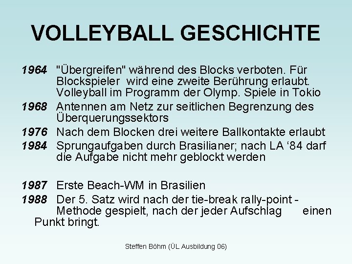 VOLLEYBALL GESCHICHTE 1964 "Übergreifen" während des Blocks verboten. Für Blockspieler wird eine zweite Berührung